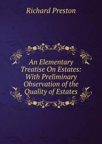 An Elementary Treatise On Estates: With Preliminary Observation of the Quality of Estates