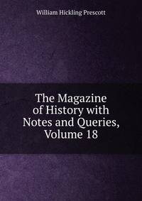 The Magazine of History with Notes and Queries, Volume 18
