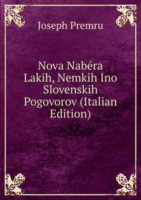 Nova Nabera Lakih, Nemkih Ino Slovenskih Pogovorov (Italian Edition)