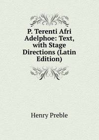P. Terenti Afri Adelphoe: Text, with Stage Directions (Latin Edition)