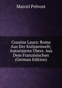 Cousine Laura: Roma Aus Der Kulissenwelt; Autorisierte Ubers. Aus Dem Franzosischen (German Edition)