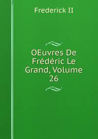OEuvres De Frederic Le Grand, Volume 26