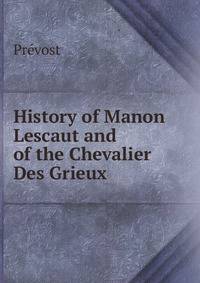 History of Manon Lescaut and of the Chevalier Des Grieux