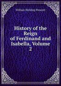 History of the Reign of Ferdinand and Isabella, Volume 2
