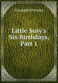 Little Susy's Six Birthdays, Part 1