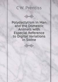 Polydactylism in Man and the Domestic Animals with Especial Reference to Digital Variations in Swine