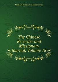 The Chinese Recorder and Missionary Journal, Volume 18