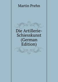 Die Artillerie-Schiesskunst (German Edition)
