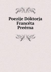 Poezije Doktorja Franceta Preerna