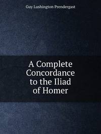 A Complete Concordance to the Iliad of Homer