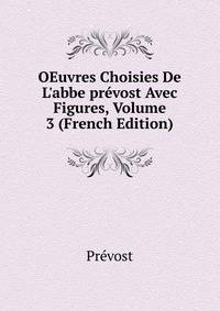 OEuvres Choisies De L'abbe pr?vost Avec Figures, Volume 3 (French Edition)