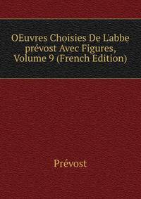 OEuvres Choisies De L'abbe pr?vost Avec Figures, Volume 9 (French Edition)