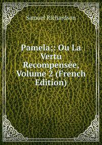 Pamela;: Ou La Vertu Recompensee, Volume 2 (French Edition)