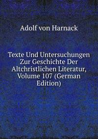 Texte Und Untersuchungen Zur Geschichte Der Altchristlichen Literatur, Volume 107 (German Edition)