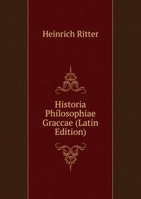 Historia Philosophiae Graccae (Latin Edition)