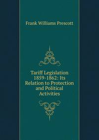 Tariff Legislation 1859-1862: Its Relation to Protection and Political Activities