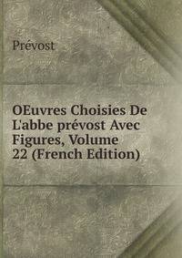 OEuvres Choisies De L'abbe pr?vost Avec Figures, Volume 22 (French Edition)