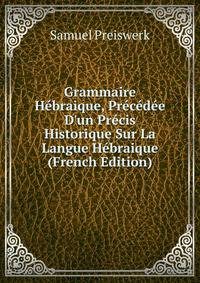 Grammaire H?braique, Pr?c?d?e D'un Pr?cis Historique Sur La Langue H?braique (French Edition)
