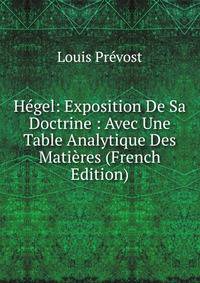 Hegel: Exposition De Sa Doctrine : Avec Une Table Analytique Des Matieres (French Edition)