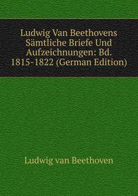Ludwig Van Beethovens Samtliche Briefe Und Aufzeichnungen: Bd. 1815-1822 (German Edition)