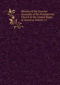 Minutes of the General Assembly of the Presbyterian Church in the United States of America, Volume 11
