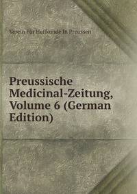 Preussische Medicinal-Zeitung, Volume 6 (German Edition)