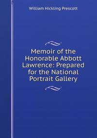 Memoir of the Honorable Abbott Lawrence: Prepared for the National Portrait Gallery