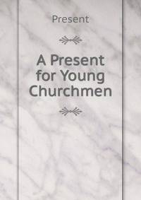 A Present for Young Churchmen