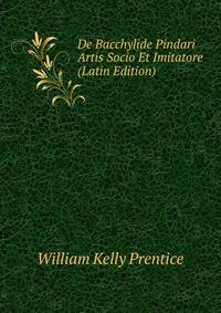 De Bacchylide Pindari Artis Socio Et Imitatore (Latin Edition)