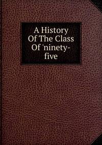 A History Of The Class Of 'ninety-five