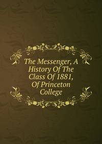 The Messenger, A History Of The Class Of 1881, Of Princeton College