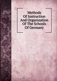 Methods Of Instruction And Organization Of The Schools Of Germany