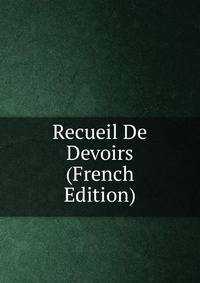 Recueil De Devoirs (French Edition)