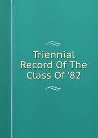 Triennial Record Of The Class Of '82