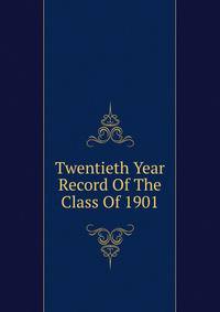 Twentieth Year Record Of The Class Of 1901