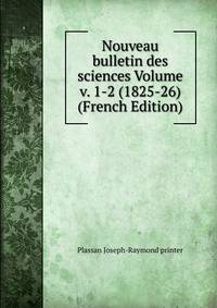 Nouveau bulletin des sciences Volume v. 1-2 (1825-26) (French Edition)