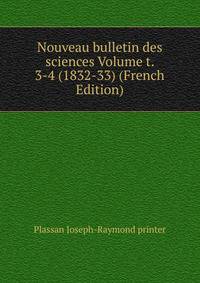 Nouveau bulletin des sciences Volume t. 3-4 (1832-33) (French Edition)