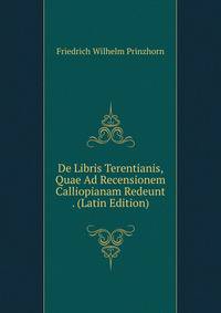 De Libris Terentianis, Quae Ad Recensionem Calliopianam Redeunt . (Latin Edition)