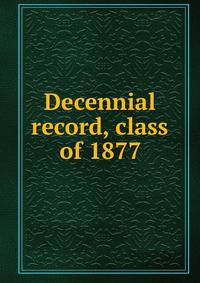 Decennial record, class of 1877