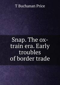 Snap. The ox-train era. Early troubles of border trade
