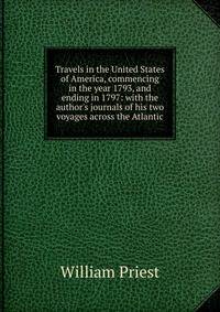 Travels in the United States of America, commencing in the year 1793, and ending in 1797: with the author's journals of his two voyages across the Atlantic