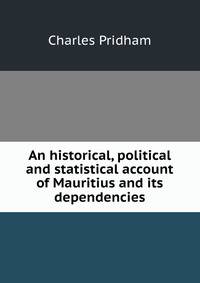 An historical, political and statistical account of Mauritius and its dependencies
