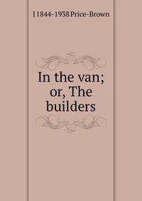 In the van; or, The builders