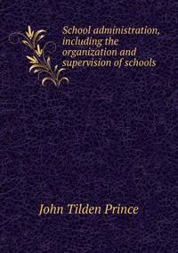 School administration, including the organization and supervision of schools