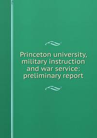 Princeton university, military instruction and war service: preliminary report