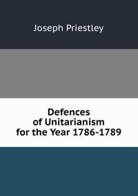 Defences of Unitarianism for the Year 1786-1789