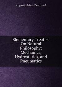 Elementary Treatise On Natural Philosophy: Mechanics, Hydrostatics, and Pneumatics