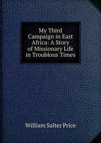 My Third Campaign in East Africa: A Story of Missionary Life in Troublous Times