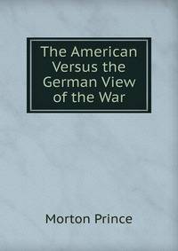 The American Versus the German View of the War