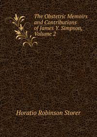 The Obstetric Memoirs and Contributions of James Y. Simpson, Volume 2